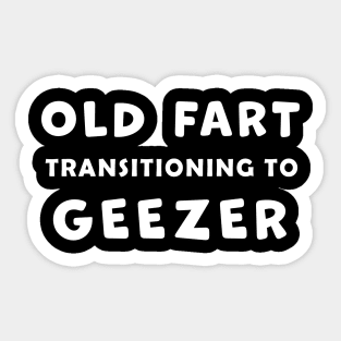 Old Fart transitioning to Geezer, funny graphic t-shirt, for senior old men with a sense of humor about aging Sticker